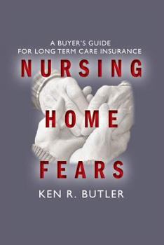 Nursing Home Fears: A Buyer's Guide To Long-Term Care Insurance