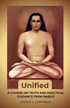 Paperback Unified: A course on truth and practical guidance from Babaji Book