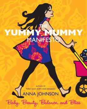 Paperback The Yummy Mummy Manifesto: Baby, Beauty, Balance, and Bliss Book
