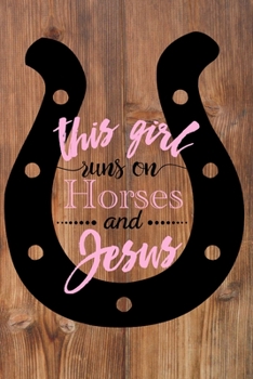 This Girl Runs on Horses and Jesus: Horse Journal & Notebook for Girls and Women - Gifts for Horse Lovers - Use for Notes, Journaling or as a Diary - 120 Blank Lined Pages - Softcover