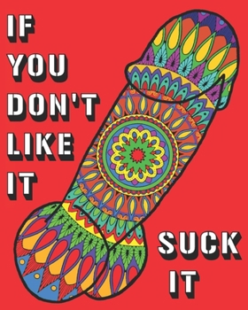 Paperback If you don't like it suck it: 44 Naughty, Sexy Paisley, Henna, Mandala Coloring Book Designs For Bachelors, Birthdays, Weddings Or Hen Parties Book