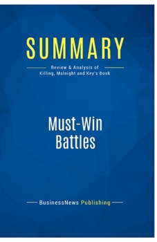 Paperback Summary: Must-Win Battles: Review and Analysis of Killing, Malnight and Key's Book