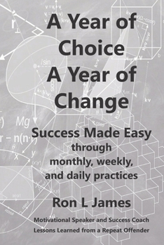 Paperback A Year of Choice A Year of Change: Success Made Easy Through Monthly, Weekly, and Daily Practices Book