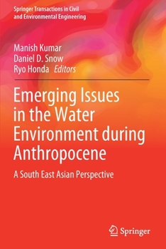 Paperback Emerging Issues in the Water Environment During Anthropocene: A South East Asian Perspective Book