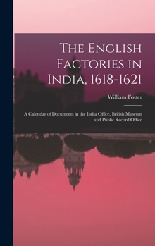 Hardcover The English Factories in India, 1618-1621: A Calendar of Documents in the India Office, British Museum and Public Record Office Book