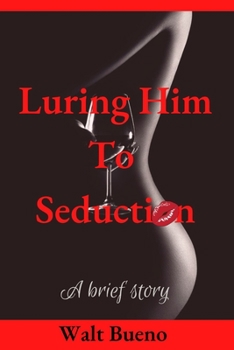 Paperback Luring Him To Seduction: A short story Book