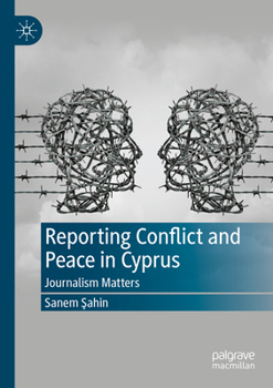 Paperback Reporting Conflict and Peace in Cyprus: Journalism Matters Book