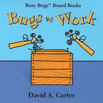 Bugs At Work (Busy Bugs Board Books) - Book  of the Bugs