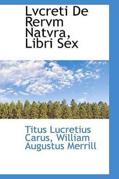 Lvcreti De Rervm Natvra, Libri Sex...