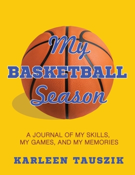 Paperback My Basketball Season: A journal of my skills, my games, and my memories. Book