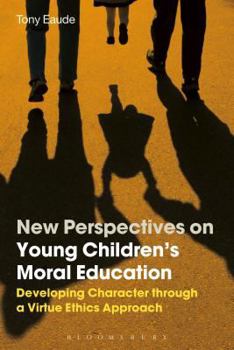 Hardcover New Perspectives on Young Children's Moral Education: Developing Character Through a Virtue Ethics Approach Book