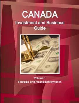 Paperback Canada Investment and Business Guide Volume 1 Strategic and Practical Information Book