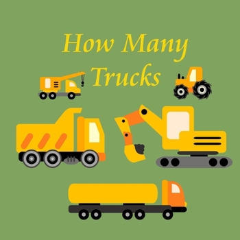 Paperback How Many Trucks?: Picture Puzzle Book for Kids Bright Colorful Pictures of Construction Trucks for Children's Counting Learning Activity Book