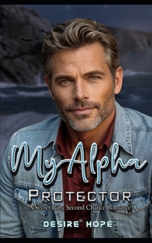 My Alpha Protector: A Secret Baby Second Chance Romance
