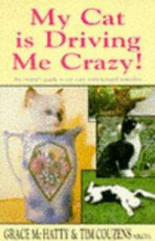 Paperback My Cat Is Driving Me Crazy: How to Cope with Your Problem Cat - the Alternative Way Book
