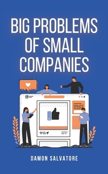 Paperback Big Problems of Small Companies: Big Problems of Small Companies Damon Salvatore Book