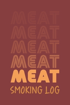 Meat Smoking Log: The Must-Have Meat Smoking Accessories For Pitmasters Smokers; Blank Meat Smoking Recipe Log; Blank Pitmaster Cookbook; Meat Smoking ... Barbecue Notebook; Funny BBQ Log Book