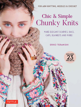 Hardcover Chic & Simple Chunky Knits: For Arm Knitting, Needles & Crochet: Make Elegant Scarves, Bags, Caps, Blankets and More! (Includes 23 Projects) Book