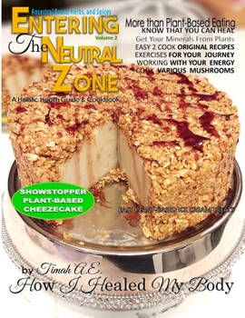 Paperback Entering the Neutral Zone: A Holistic Health Guide /Cookbook on How I Healed My Body - book 2 Book