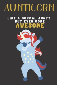 AUNTICORN . Like a normal Aunty but even MORE Awesome: Great gift notebook for a great Aunty. She's more than an Aunty, she's an Auntycorn and there is truly nothing and nobody better!
