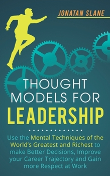Paperback Thought Models for Leadership: Use the mental techniques of the world´s greatest and richest to make better decisions, improve your career trajectory Book