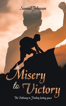 Hardcover Misery to Victory: The Pathway to Finding lasting peace Book