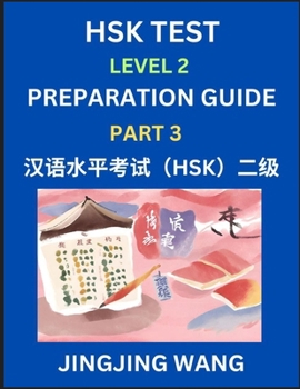 Paperback HSK Test Level 2 Preparation Guide (Part 3)- A Beginner's Study Material to Self-learn Mandarin Chinese Characters, Words, Example Sentences, Vocabula Book