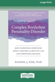 Paperback Complex Borderline Personality Disorder: How Coexisting Conditions Affect Your BPD and How You Can Gain Emotional Balance [Large Print 16 Pt Edition] [Large Print] Book