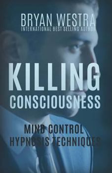 Paperback Killing Consciousness: Mind Control Hypnosis Techniques Book
