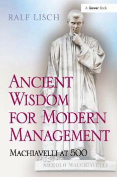Paperback Ancient Wisdom for Modern Management: Machiavelli at 500 Book