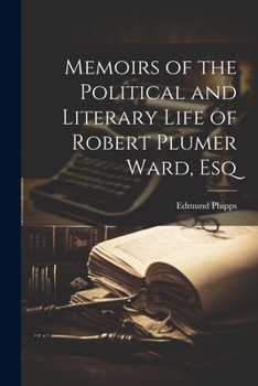 Paperback Memoirs of the Political and Literary Life of Robert Plumer Ward, Esq Book