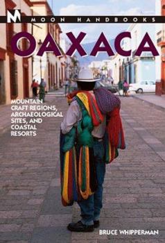 Paperback Moon Handbooks Oaxaca: Mountain Craft Regions, Archaeological Sites, and Coastal Resorts Book