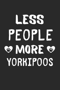 Less People More Yorkipoos: Lined Journal, 120 Pages, 6 x 9, Funny Yorkipoo Gift Idea, Black Matte Finish (Less People More Yorkipoos Journal)