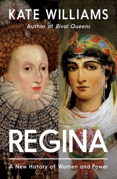 Regina: A New History of Royal Women and Power
