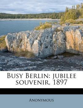 Paperback Busy Berlin: Jubilee Souvenir, 1897 Book