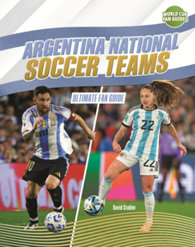 Argentina National Soccer Teams: Ultimate Fan Guide (World Cup Fan Guides (Lerner