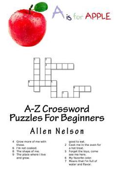 Paperback A-Z Crossword Puzzles For Beginners: An easy and enjoyable way to experience fun and creative crossword puzzles using first person clues. Book