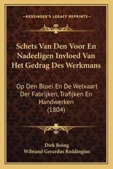 Paperback Schets Van Den Voor En Nadeeligen Invloed Van Het Gedrag Des Werkmans: Op Den Bloei En De Welvaart Der Fabrijken, Trafijken En Handwerken (1804) [Dutch] Book