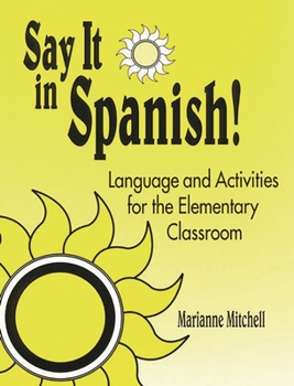 Paperback Say It in Spanish!: Language and Activities for the Elementary Classroom Book