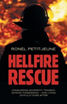 Paperback Hellfire Rescue: Conquering Adversity, Tragedy, Satanic Possession - and Living Joyfully Ever After Book