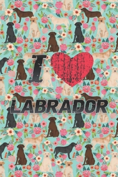 I Love Labrador : Cute Line Journal Notebook Gift for Labrador Lover Women and Girls - Who Are Labrador Moms and Sisters - Gifts for Labrador Owners - Cute Labradors Pattern Cover Design