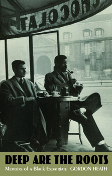 Paperback Deep Are the Roots: Memoirs of a Black Expatriate Book