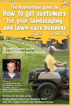Paperback The GopherHaul guide on how to get customers for your landscaping and lawn care business - Volume 3.: Anyone can start a landscaping or lawn care busi Book