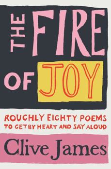 Hardcover The Fire of Joy: Roughly 80 Poems to Get by Heart and Say Aloud Book