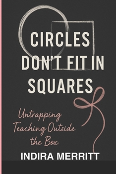 Paperback Circles Don't Fit in Squares: Untrapping Teaching Outside the Box Book