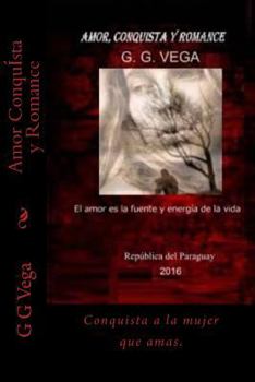 Paperback Amor Conquista Y Romance: Conquista a la Mujer Que Amas. [Spanish] Book