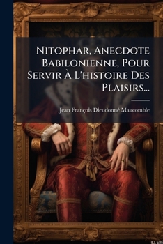 Nitophar, Anecdote Babilonienne, Pour Servir A  L'Histoire Des Plaisirs (1768)