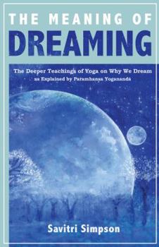 Paperback The Meaning of Dreaming: The Deeper Teachings of Yoga on Why We Dream as Explained by Paramhansa Yogananda Book