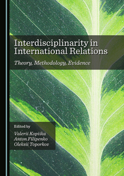 Hardcover Interdisciplinarity in International Relations: Theory, Methodology, Evidence Book