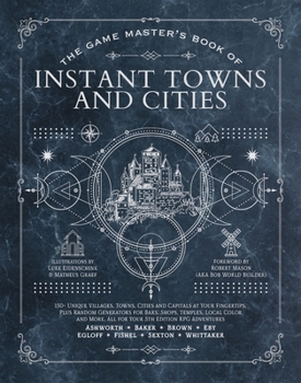 Hardcover The Game Master's Book of Instant Towns and Cities: 160+ Unique Villages, Towns, Settlements and Cities, Ready-On-Demand, Plus Random Generators for N Book